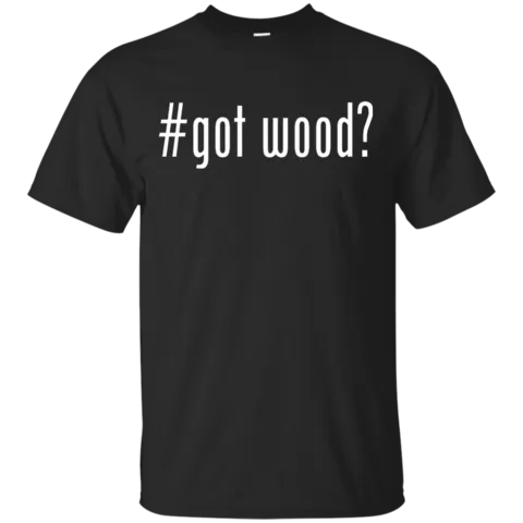 Got Wood? (Classic)